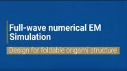 Full Wave Numerical EM Simulation: Design for Foldable Origami Structure