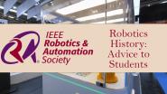 IEEE RAS Robotics History: Advice to Students 2021
