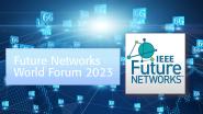 IEEE Future Networks World Forum 2023 Recap