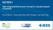 Tight Integrated End-To-End Training For Cascaded Speech Translation