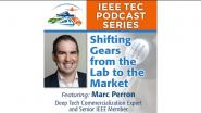 IEEE TEC Podcast - Shifting Gears from the Lab to the Market