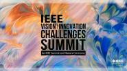 IEEE Vision Innovation Challenges Summit 2023