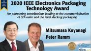 2020 & 2021 IEEE Electronics Packaging Technology Award- Mitsumasa Koyanagi, Peter Ramm &  Chin C. Lee