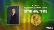2021 IEEE Honors: IEEE Richard W. Hamming Medal- Raymond W. Yeung
