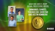 2021 IEEE Honors:  IEEE Jack S. Kilby Signal Processing Medal-  Emmanuel Candes, Terence Chi-Shen Tao & Justin Romberg