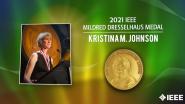 2021 IEEE Honors: IEEE Mildred Dresselhaus Medal- Kristina M. Johnson