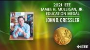 2021 IEEE Honors: IEEE James H. Mulligan, Jr. Education Medal- John D. Cressler